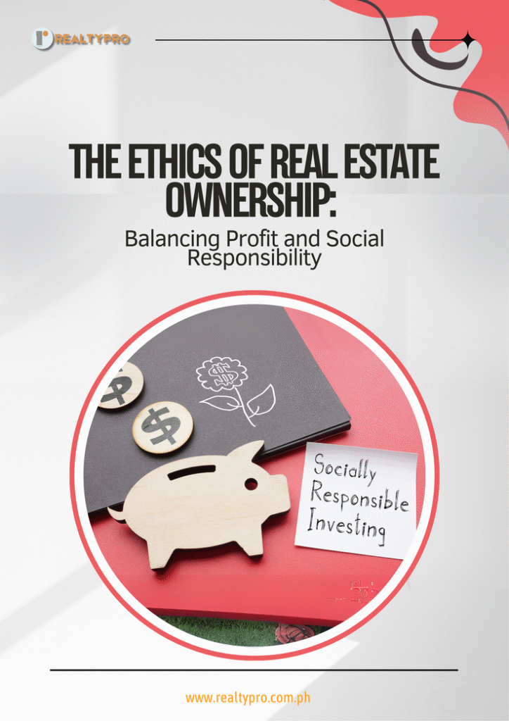 The Ethics of Real Estate Ownership: Balancing Profit and Social Responsibility