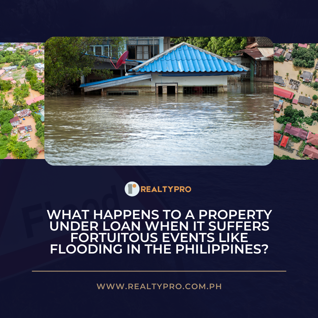 What Happens to a Property Under Loan When It Suffers Fortuitous Events Like Flooding in the Philippines